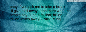 ... ll be a million, billion, trillion, miles away! - Nicki Minaj