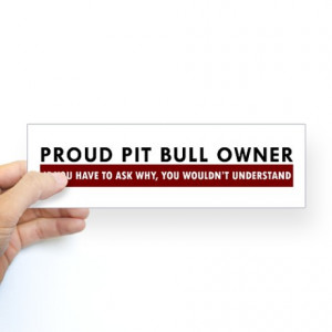 ... Pit Bull Terrier Auto > Pit Bull: If you have to ask Bumper Sticker