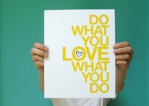 do what you LOVE what you do