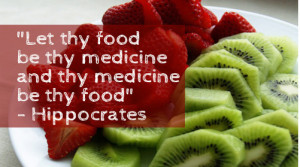 Hippocrates - let food be thy medicine and medicine be thy food