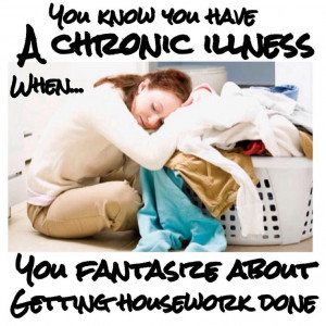... know you have a chronic illness when ..... you fantasize about