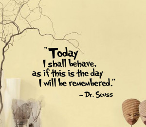 Dr. Seuss Wall DECAL ...Today I shall behave ... Quotes and Phrase ...