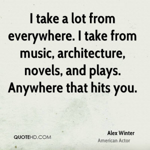 alex winter alex winter i take a lot from everywhere i take from music
