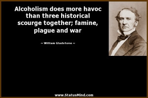 Alcoholism does more havoc than three historical scourge together ...