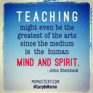 Teaching might even be the greatest of the arts since the medium is ...