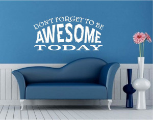 ... Wall Decal Art Saying Quote Decor - Don't Forget to Be Awesome Today