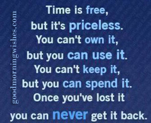Time Is Free, But It’s Priceless.