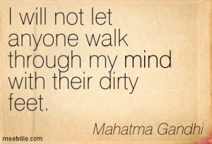 will not let anyone walk through my mind with their dirty feet.