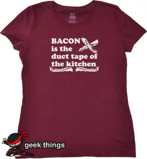 Womens bacon tshirt funny geekery t shirt duct tape kitchen girls ...
