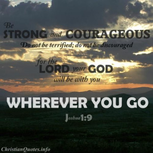 ... - Be Strong and Courageous - I declare: I am strong and Courageous