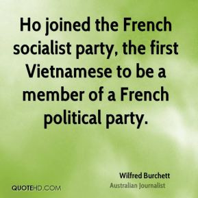 Wilfred Burchett - Ho joined the French socialist party, the first ...