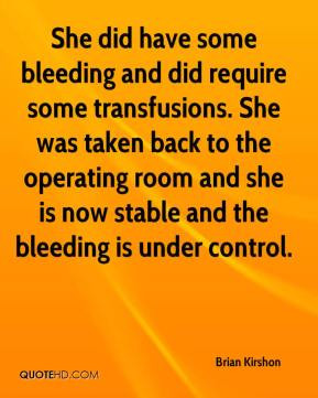 ... operating room and she is now stable and the bleeding is under control