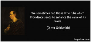 ... sends to enhance the value of its favors. - Oliver Goldsmith