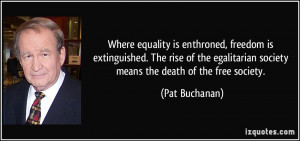 ... egalitarian society means the death of the free society. - Pat