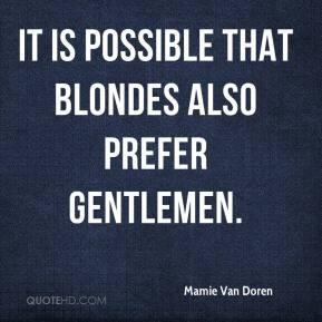 Mamie Van Doren - It is possible that blondes also prefer gentlemen.