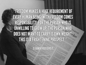 Freedom makes a huge requirement of every human being. With freedom ...