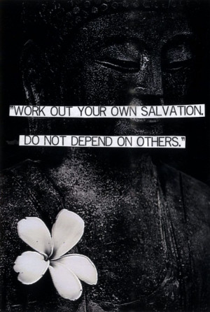 ... your own salvation. do not depend on others. #buddhism #buddha #quotes