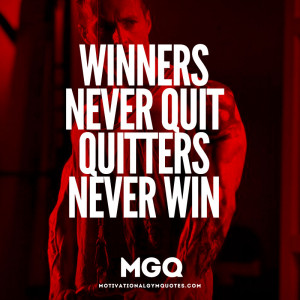 Winners never quit and quitters never win