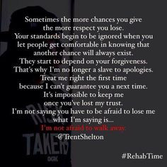 Sometimes the more chances you give, the more respect you lose. Your ...