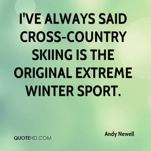 Cross country skiing is great if you live in a small country.