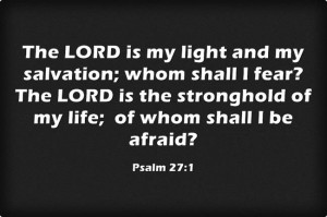 Psalm 27:1 https://www.facebook.com/photo.php?fbid=502545243140977