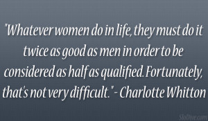 Whatever women do in life, they must do it twice as good as men in ...