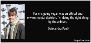 For me, going vegan was an ethical and environmental decision. I'm ...