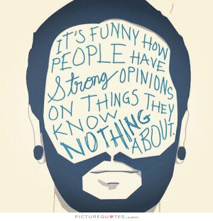 It's funny how people have strong opinions on things they know nothing ...