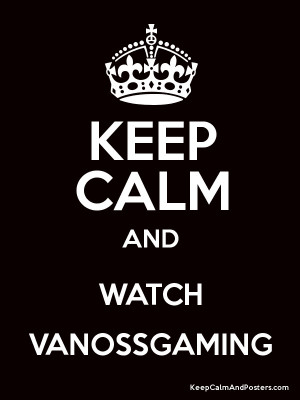 KEEP CALM AND WATCH VANOSSGAMING Poster