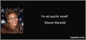 quote-i-m-not-psychic-myself-dionne-warwick-193589.jpg