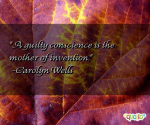 quotes in our collection. Carolyn Wells is known for saying 'A guilty ...