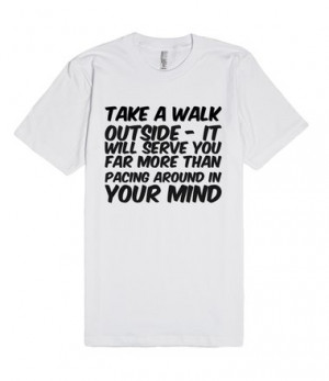 Take a walk outside - it will serve you far more than pacing around in ...