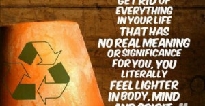 of energy in the body. When you get rid of everything in your life ...