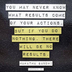 quotes #quote #gandhi #action #actions #result #results #nothing #act ...