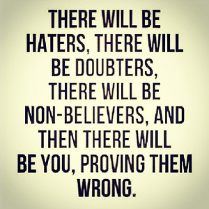 Love your HATERS , they are another reason why you are the person you ...