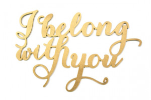 Gold Calligraphy Chair Sign, I Belong With You Love Saying, Quote ...