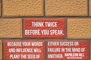 Think Twice before you speak…