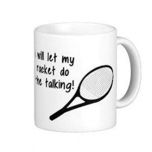 Funny Tennis Racket Saying Coffee Mug