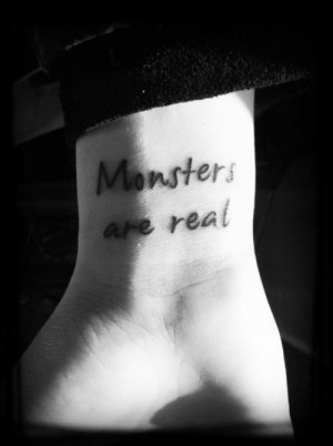 This tattoo comes from a quote by Stephen King.“Monsters…
