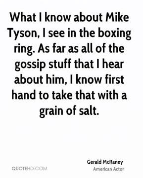 What I know about Mike Tyson, I see in the boxing ring. As far as all ...