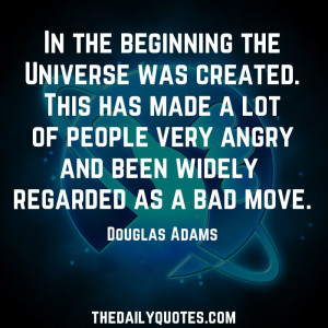 In the beginning the Universe was created. This has made a lot of ...