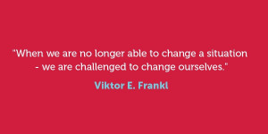 ... able to change a situation - we are challenged to change ourselves