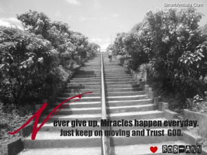 Never Give Up,Miracles Happen Everyday Just Keep on Moving and Trust ...