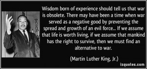 Wisdom born of experience should tell us that war is obsolete. There ...