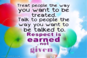 Respect Earned Not Demanded...
