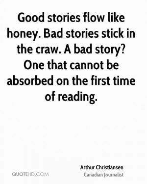 Good stories flow like honey. Bad stories stick in the craw. A bad ...
