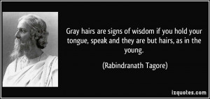 Gray hairs are signs of wisdom if you hold your tongue, speak and they ...