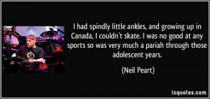 had spindly little ankles, and growing up in Canada, I couldn't ...