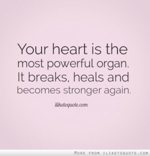 Your heart is the most powerful organ. It breaks, heals and becomes ...