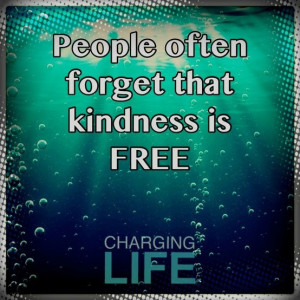 Giving kindness is free